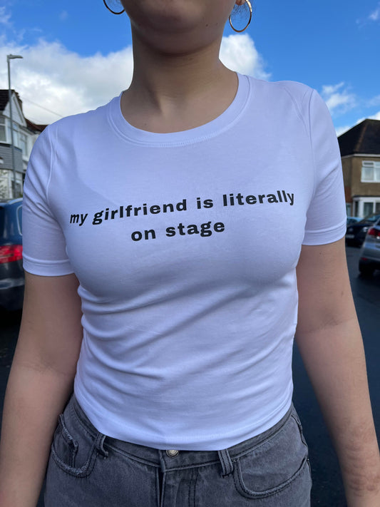 my girlfriend is literally on stage tee